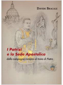 I PATRIZI E LA SEDE APOSTOLICA DALLA CAMPAGNA ROMANA AL TRONO DI PIETRO