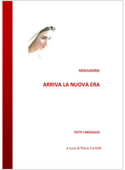MEDJUGORJE. ARRIVA LA NUOVA ERA. TUTTI I MESSAGGI