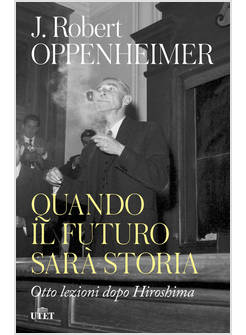 QUANDO IL FUTURO SARA' STORIA. OTTO LEZIONI DOPO HIROSHIMA