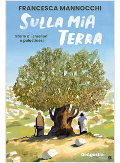 SULLA MIA TERRA. STORIE DI ISRAELIANI E PALESTINESI