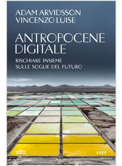 ANTROPOCENE DIGITALE. RISCHIARE INSIEME SULLE SOGLIE DEL FUTURO