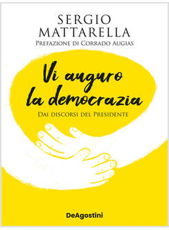VI AUGURO LA DEMOCRAZIA. DAI DISCORSI DEL PRESIDENTE