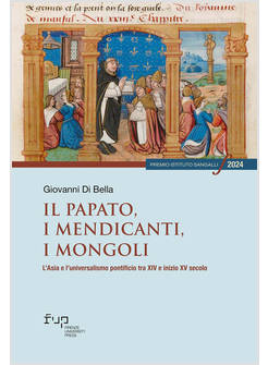 PAPATO, I MENDICANTI, I MONGOLI. L'ASIA E L'UNIVERSALISMO PONTIFICIO TRA XIV E I