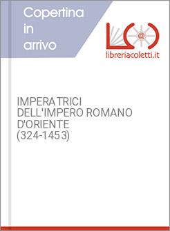 IMPERATRICI DELL'IMPERO ROMANO D'ORIENTE (324-1453)