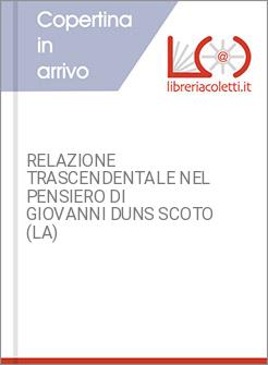 RELAZIONE TRASCENDENTALE NEL PENSIERO DI GIOVANNI DUNS SCOTO (LA)