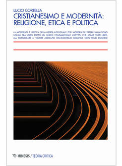 CRISTIANESIMO E MODERNITA': RELIGIONE, ETICA E POLITICA