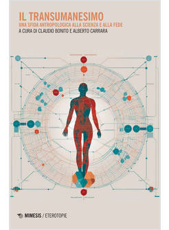 TRANSUMANESIMO. UNA SFIDA ANTROPOLOGICA ALLA SCIENZA E ALLA FEDE (IL)