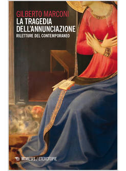 TRAGEDIA DELL'ANNUNCIAZIONE. RILETTURE DEL CONTEMPORANEO (LA)