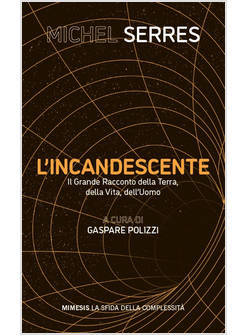 INCANDESCENTE. IL GRANDE RACCONTO DELLA TERRA, DELLA VITA, DELL'UOMO (L')