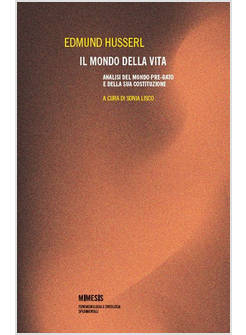 MONDO DELLA VITA. ANALISI DEL MONDO PRE-DATO E DELLA SUA COSTITUZIONE (IL)