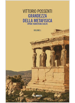 GRANDEZZA DELLA METAFISICA. OPERE TEORETICHE SCELTE. VOL. 1
