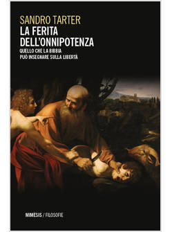 FERITA DELL'ONNIPOTENZA. QUELLO CHE LA BIBBIA PUO' INSEGNARE SULLA LIBERTA' (LA)