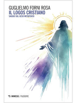 LOGOS CRISTIANO. SAGGIO SUL GESU' METAFISICO (IL)