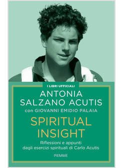 SPIRITUAL INSIGHT. RIFLESSIONI APPUNTI DAGLI ESERCIZI SPIRITUALI DI CARLO ACUTIS