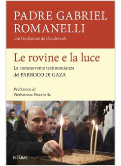 LE ROVINE E LA LUCE LA COMMOVENTE TESTIMONIANZA DEL PARROCO DI GAZA 