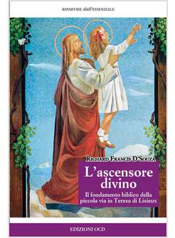 L'ASCENSORE DIVINO IL FONDAMENTO BIBLICO DELLA PICCOLA VIA IN TERESA DI LISIEUX