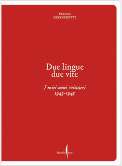 FRANCO DEBENEDETTI. DUE LINGUE, DUE VITE. I MIEI ANNI SVIZZERI. 1943-1945