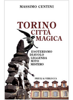 TORINO CITTA' MAGICA ESOTERISMO, DIAVOLO, LEGGENDA, MITO, MISTERO