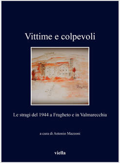 VITTIME E COLPEVOLI. LE STRAGI DEL 1944 A FRAGHETO E IN VALMARECCHIA