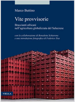 VITE PROVVISORIE. BRACCIANTI AFRICANI NELL'AGRICOLTURA GLOBALIZZATA DEL SALUZZES