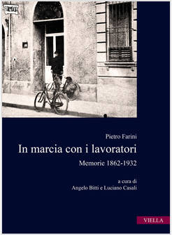 IN MARCIA CON I LAVORATORI. MEMORIE 1862-1932