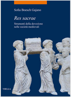 RES SACRAE STRUMENTI DELLA DEVOZIONE NELLE SOCIETA' MEDIEVALI