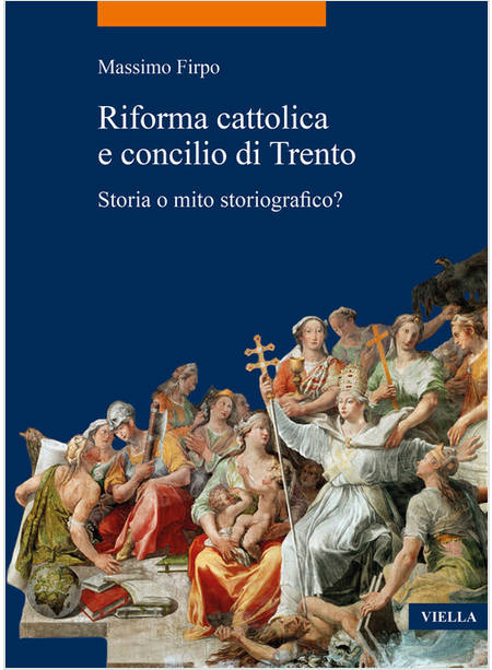 RIFORMA CATTOLICA E CONCILIO DI TRENTO STORIA O MITO STORIOGRAFICO?