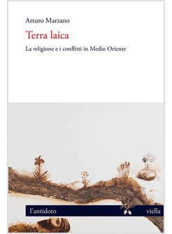 TERRA LAICA. LA RELIGIONE E I CONFLITTI IN MEDIO ORIENTE