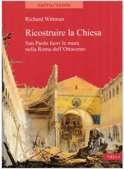 RICOSTRUIRE LA CHIESA SAN PAOLO FUORI LE MURA NELLA ROMA DELL'OTTOCENTO