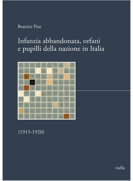 INFANZIA ABBANDONATA, ORFANI E PUPILLI DELLA NAZIONE IN ITALIA (1915-1920)