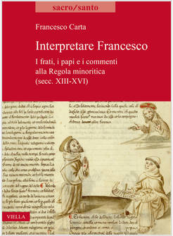 INTERPRETARE FRANCESCO I FRATI, I PAPI E I COMMENTI ALLA REGOLA MINORITICA 