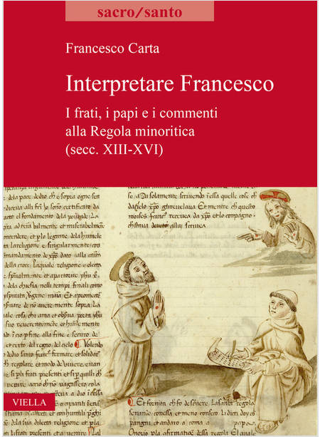 INTERPRETARE FRANCESCO I FRATI, I PAPI E I COMMENTI ALLA REGOLA MINORITICA 