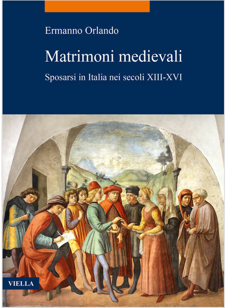 MATRIMONI MEDIEVALI SPOSARSI IN ITALIA NEI SECOLI XIII-XVI