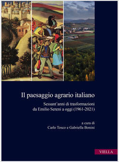 PAESAGGIO AGRARIO ITALIANO. SESSANT'ANNI DI TRASFORMAZIONI DA EMILIO SERENI A OG