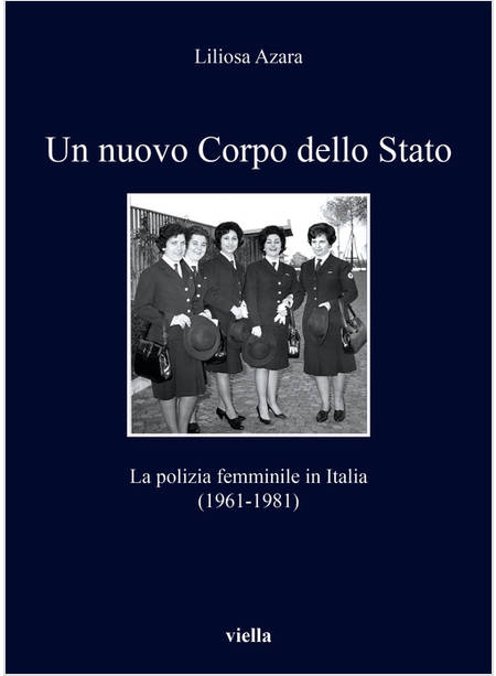 NUOVO CORPO DELLO STATO. LA POLIZIA FEMMINILE IN ITALIA (1961-1981) (UN)