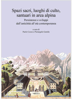 SPAZI SACRI, LUOGHI DI CULTO, SANTUARI IN AREA ALPINA. PERSISTENZE E SVILUPPI DA