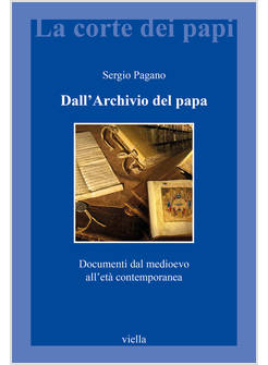DALL'ARCHIVIO DEL PAPA DOCUMENTI DAL MEDIOEVO ALL'ETA' CONTEMPORANEA