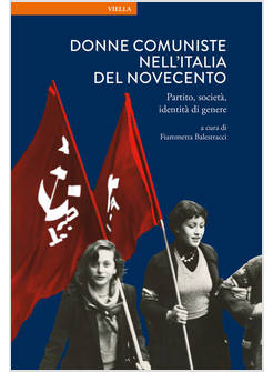 DONNE COMUNISTE NELL'ITALIA DEL NOVECENTO. PARTITO, SOCIETA', IDENTITA' DI GENER