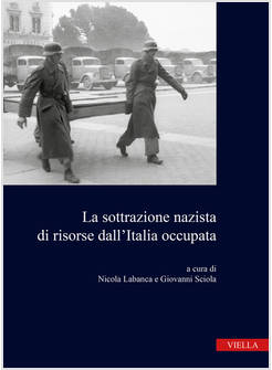 SOTTRAZIONE NAZISTA DI RISORSE DALL'ITALIA OCCUPATA (LA)