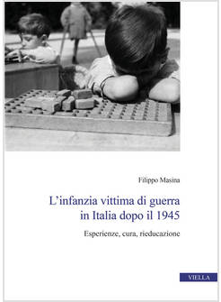 INFANZIA VITTIMA DI GUERRA IN ITALIA DOPO IL 1945. ESPERIENZE, CURA, RIEDUCAZION