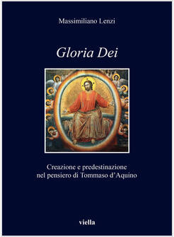 &laquo;GLORIA DEI&raquo;. CREAZIONE E PREDESTINAZIONE NEL PENSIERO DI TOMMASO D'AQUINO