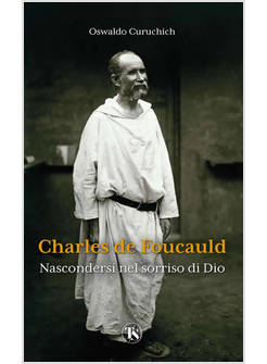 CHARLES DE FOUCAULD NASCONDERSI NEL SORRISO DI DIO
