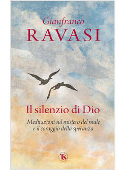 IL SILENZIO DI DIO MEDITAZIONI SUL MISTERO DEL MALE E IL CORAGGIO DELLA SPERANZA