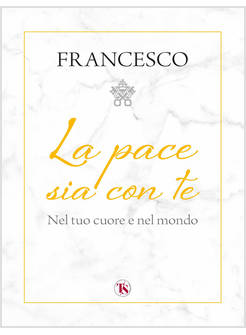 LA PACE SIA CON TE NEL TUO CUORE E NEL MONDO