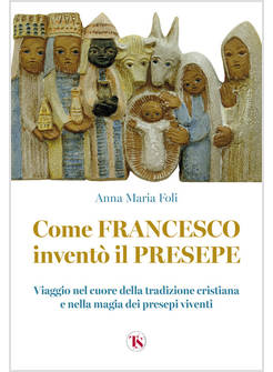 COME FRANCESCO INVENTO' IL PRESEPE VIAGGIO NEL CUORE DELLA TRADIZIONE CRISTIANA