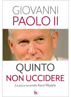 QUINTO NON UCCIDERE LA PACE SECONDO KAROL WOJTYLA