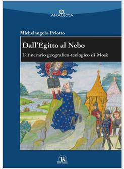DALL'EGITTO AL NEBO L'ITINERARIO GEOGRAFICO - TEOLOGICO DI MOSE'