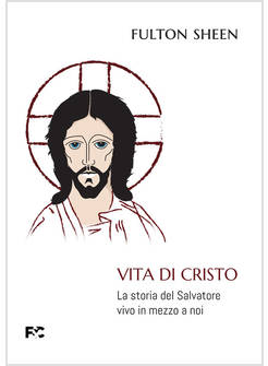 VITA DI CRISTO LA STORIA DEL SALVATORE VIVO IN MEZZO A NOI