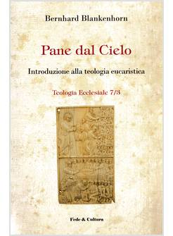 PANE DAL CIELO INTRODUZIONE ALLA TEOLOGIA EUCARISTICA