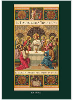 IL TESORO DELLA TRADIZIONE LA GUIDA COMPLETA ALLA MESSA IN LATINO 